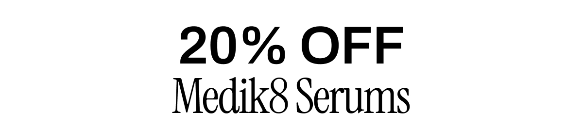 20% OFF MEDIK8 SERUMS