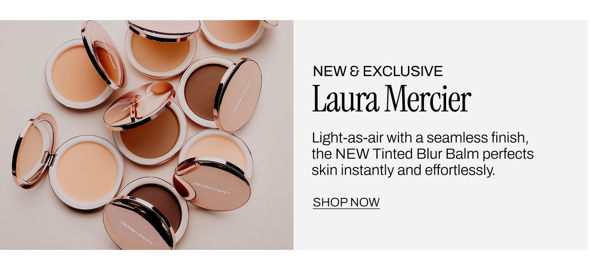 NEW AND EXCLUSIVE LAURA MERCIER