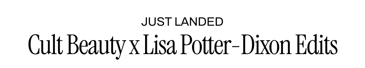 Cult Beauty x Lisa Potter Dixon Edits