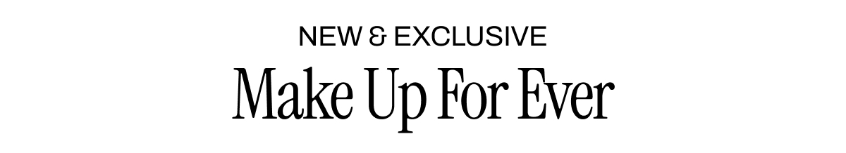 New & Exclusive Make Up For Ever