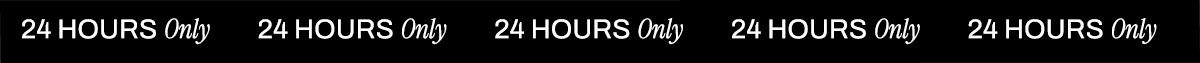 24 HOURS ONLY