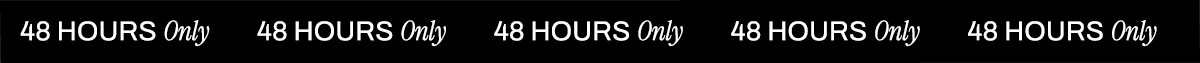 48 HOURS ONLY