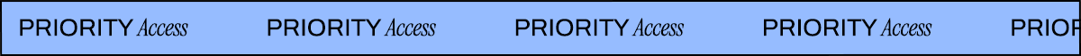 PRIORITY ACCESS