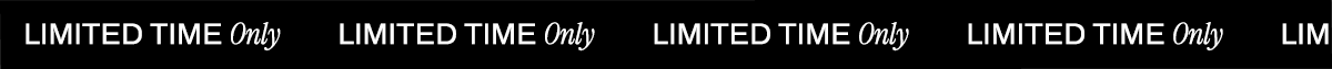 LIMITED TIME ONLY