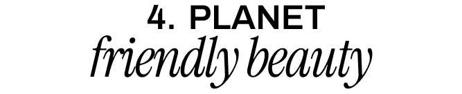 PLANET-FRIENDLY BEAUTY