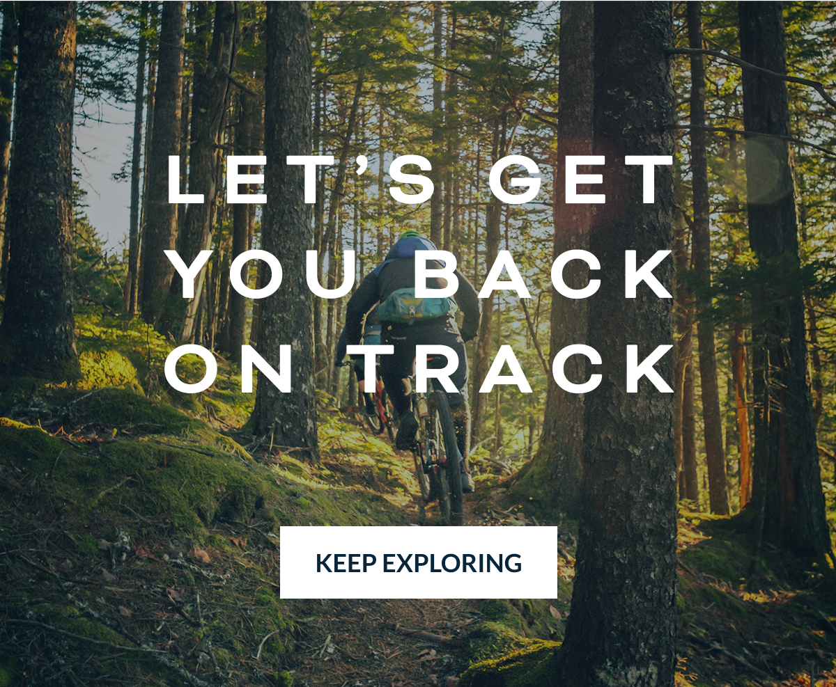 LET’S GET YOU BACK ON TRACK