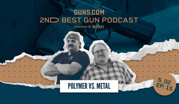 2ND BEST GUN PODCAST: POLYMER VS. METAL