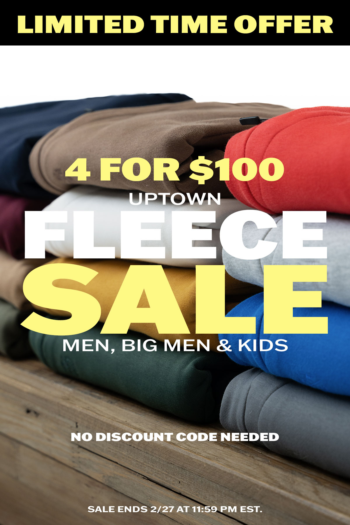 Limited Time Offer: 4 for $100 Uptown Fleece Sale for Men, Big Men & Kids