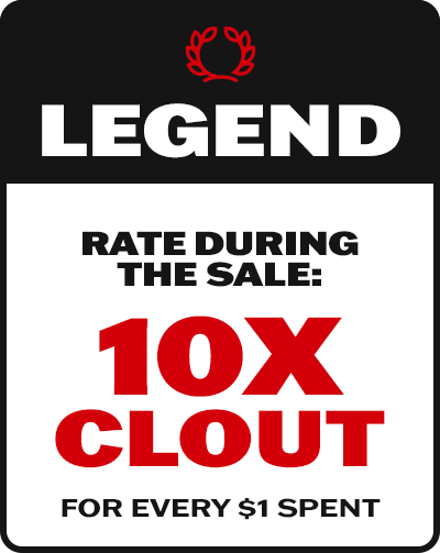Legends earn 10x the Clout for every $1 spent