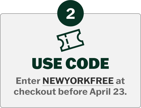 2. Use Code - Enter NEWYORKFREE at checkout before April 23.