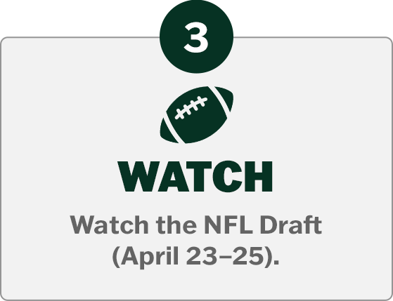 3. Watch - Watch the NFL Draft (April 23-25)