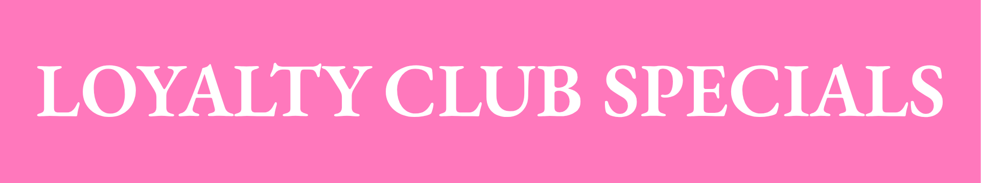 Loyalty Club Specials