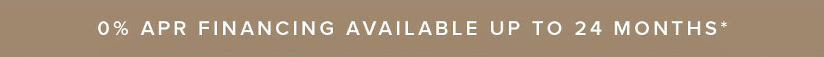 0 Percent APR Financing Available for 24 Months