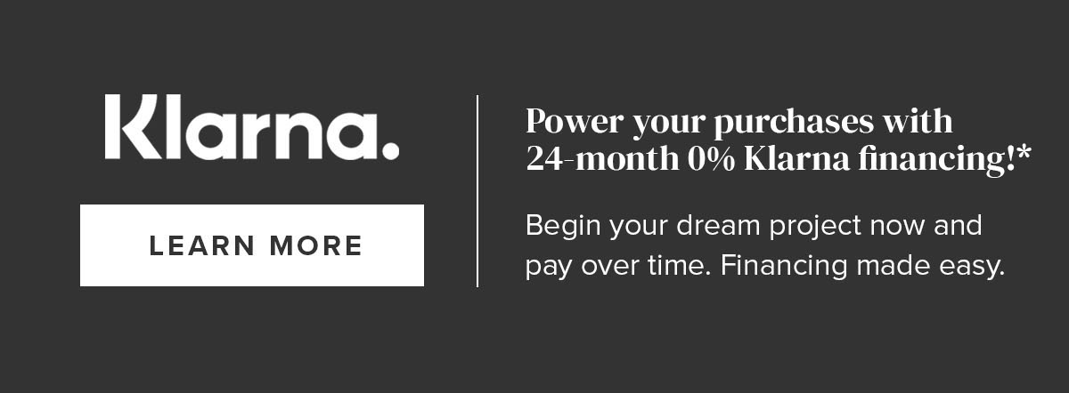 Klarna. 0% APR Financing Available for 24 Months*