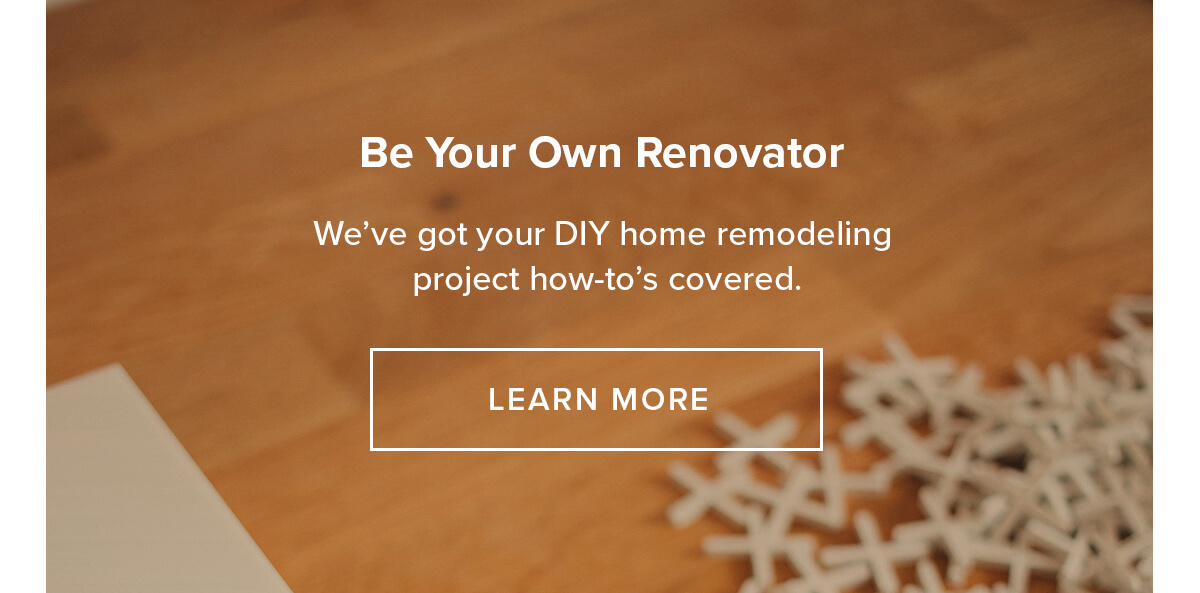 Be Your Own Renovator - Learn More