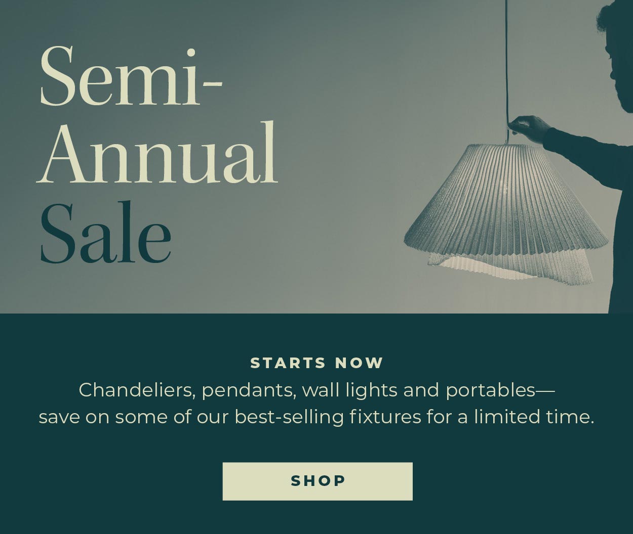 Semi-Annual Sale | Starts Now | Chandeliers, pendants, wall lights and portables—save on some of our best-selling fixtures for a limited time. | Shop