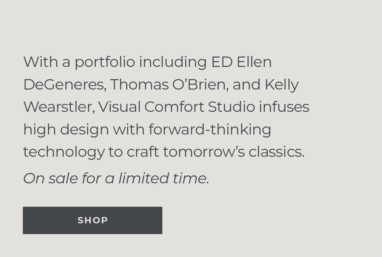 Visual Comfort Studio Sale | With a portfolio including ED Ellen DeGeneres, Thomas O'Brien, and Kelly Wearstler, Visual Comfort Studio infuses high design with forward-thinking technology to craft tomorrow’s classics. | On sale for a limited time. | Shop