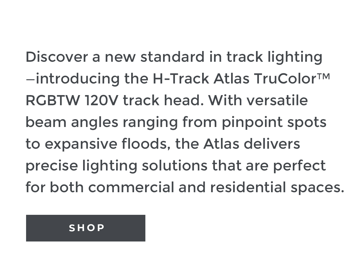 Atlas | from
 Pure Edge Lighting | Discover a new standard in track lighting—introducing the H-Track Atlas TruColor™ RGBTW 120V track head. With versatile beam angles ranging from pinpoint spots to expansive floods, the Atlas delivers precise lighting solutions that are perfect for both commercial and residential spaces.  The Wi-Fi-enabled WiZ Pro Driver provides effortless control and integration. Choose from over 16 million colors and 85,000 Tunable White options—setting a new benchmark in intelligent lighting: Pure Smart™. | LEARN MORE