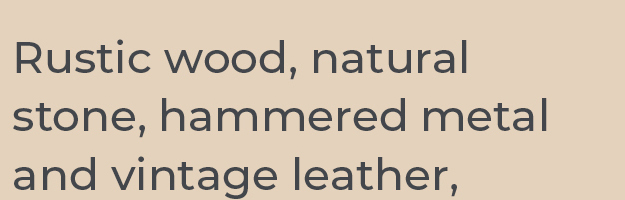 Modern Lodge Rustic wood, natural stone, hammered metal and vintage leather, these lodge-worthy designs were meant for the mountains.