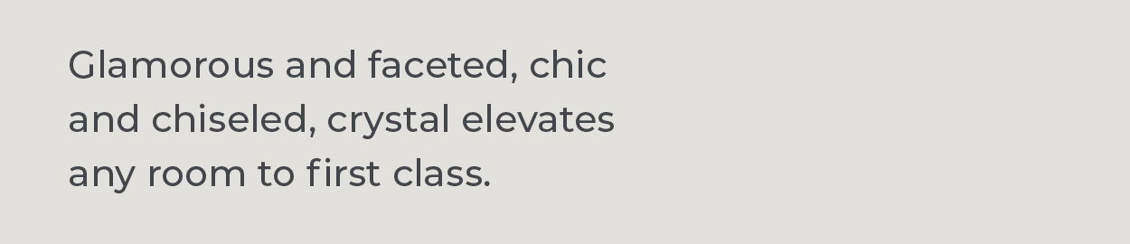 Best of Modern Crystal | Glamorous and faceted, chic and chiseled, crystal elevates any room to first class.
