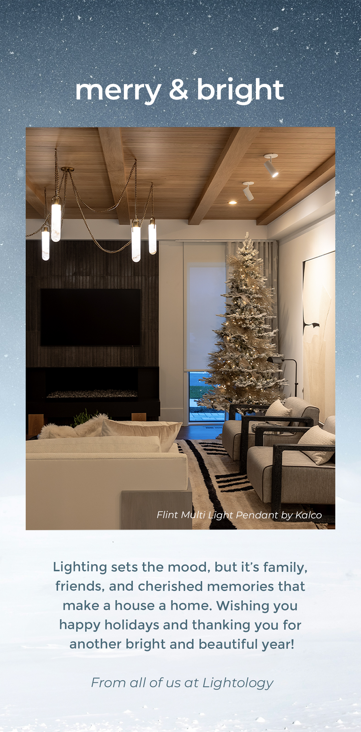 Merry & Bright | Lighting sets the mood, but it’s family, friends, and cherished memories that make a house a home. Wishing you happy holidays and thanking you for another bright and beautiful year!  | From all of us at Lightology