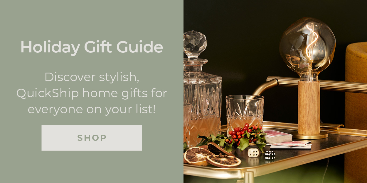 Holiday Gift Guide | Discover stylish, QuickShip home gifts for everyone on your list! | SHOP