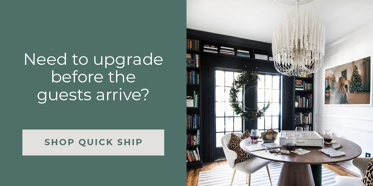 Need to upgrade before the guests arrive | Shop Quick Ship