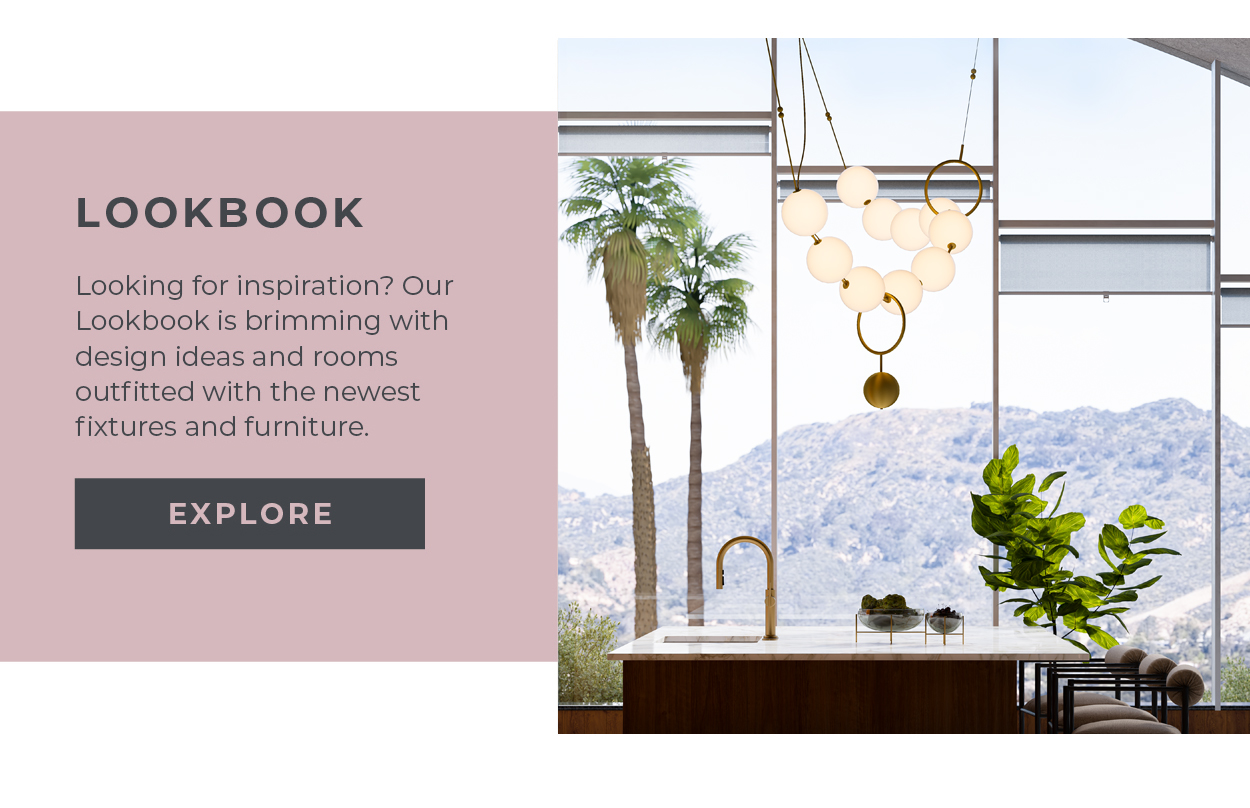 Lookbook | Looking for inspiration? Our Lookbook is brimming with design ideas and rooms outfitted with the newest fixtures and furniture. | Explore