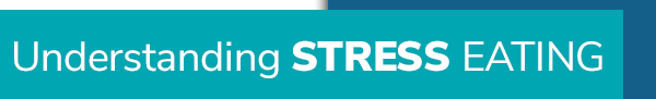 Understanding Stress Eating