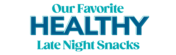 Our Favorite Healthy Late Night Snacks