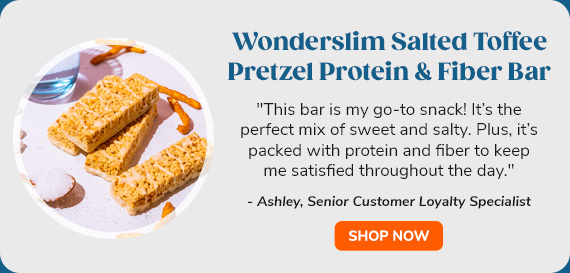 "Wonderslim Salted Toffee Pretzel Protein & Fiber Bar | ""This bar is my go-to snack! It’s the perfect mix of sweet and salty. Plus, it’s packed with protein and fiber to keep me satisfied throughout the day."" - Ashley, Senior Customer Loyalty Specialist"