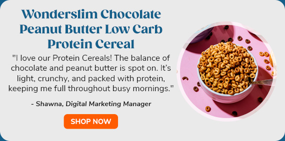 Wonderslim Chocolate Peanut Butter Low Carb Protein Cereal | "I love our Protein Cereals! The balance of chocolate and peanut butter is spot on. It’s light, crunchy, and packed with protein, keeping me full throughout busy mornings." - Shawna, Digital Marketing Manager