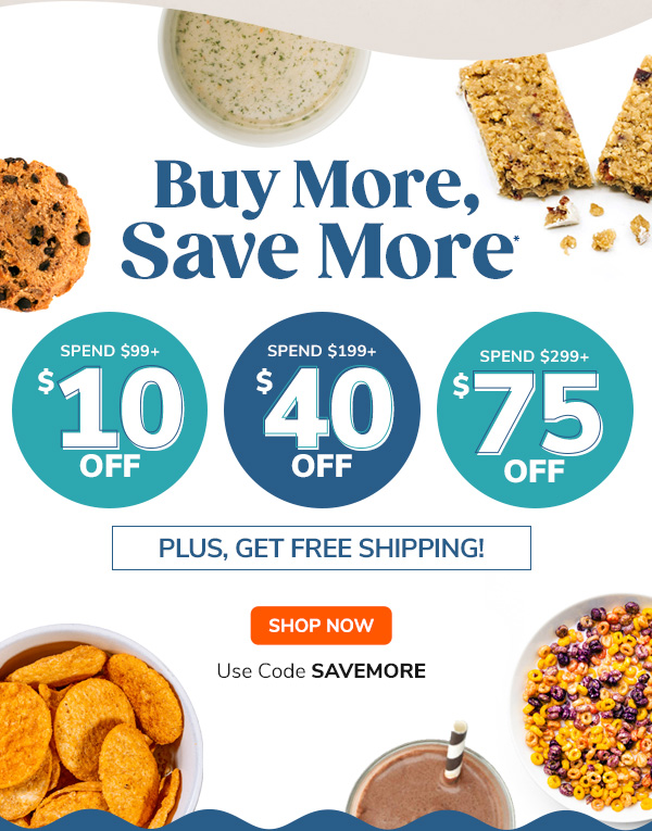 Buy More, Save More > Spend $99+, Take $10 Off Spend $199+, Take $40 Off Spend $299+, Take $75 Off > Plus, Get Free Shipping! Use Code SAVEMORE > SHOP NOW