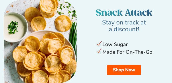 Snack Attack Stay on track at a discount! - High Protein - Low Calorie - Low Sugar - Made For On-The-Go Shop Snacks