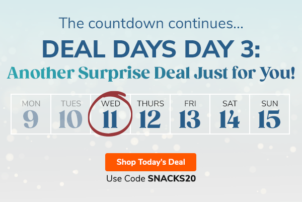 The countdown continues...Deal Days Day 3: Another Surprise Deal Just for You! Use Code SNACKS20 Shop Today's Deal