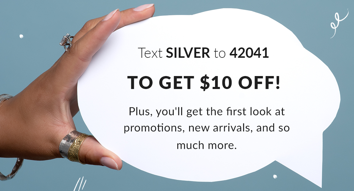 Text SILVER to 42041 to get $10 off.