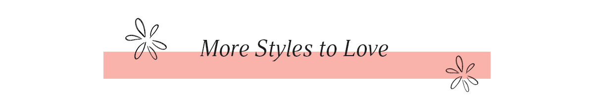More Styles to Love