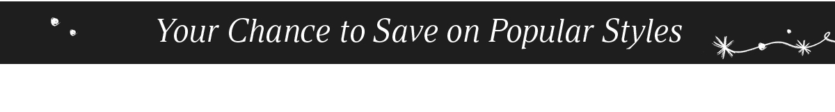 Your chance to save on popular styles