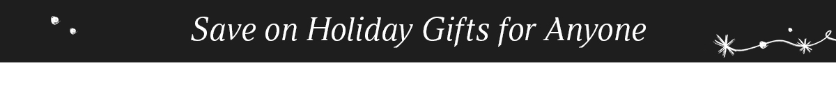 Save on holiday gifts for anyone