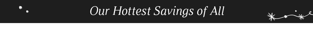 Our hottest savings of all