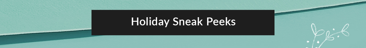 Holiday Sneak Peak