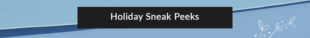 Holiday Sneak Peak
