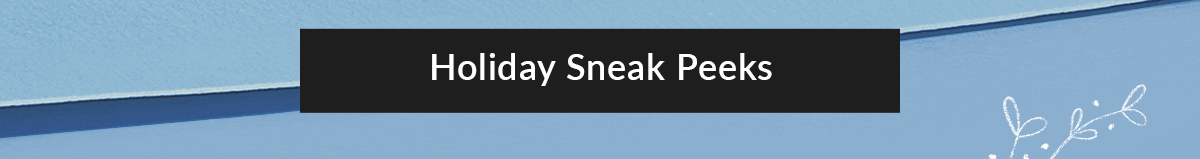 Holiday Sneak Peak