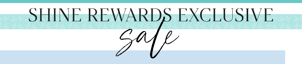 Shine Rewards Exclusive Sale