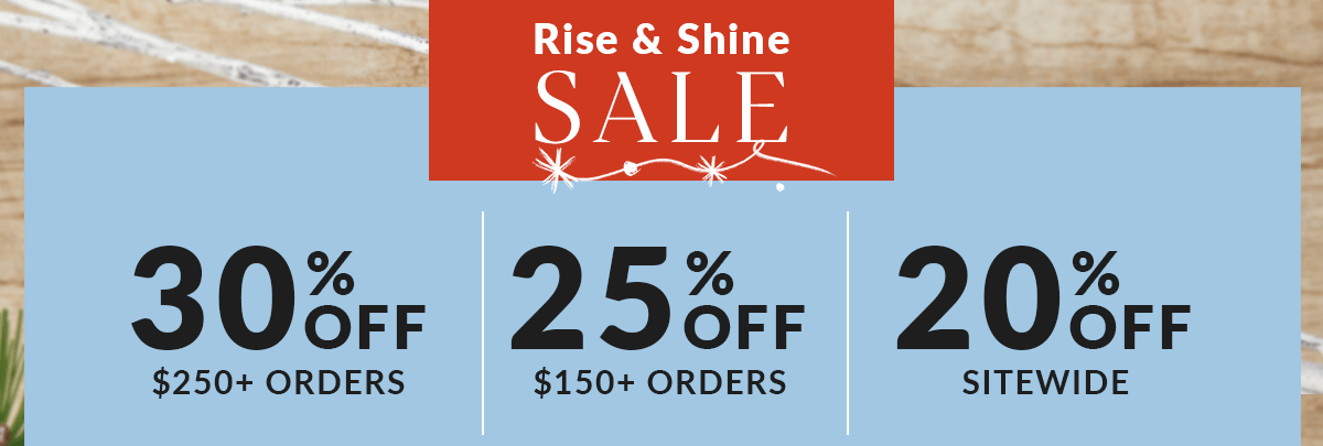 Rise & Shine Sale: Up to 30% off