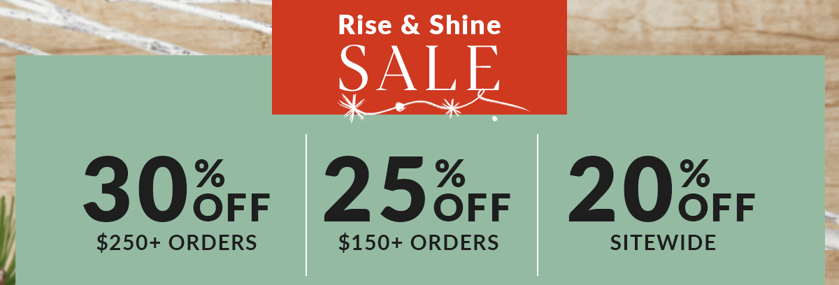 Rise & Shine Sale: Up to 30% off