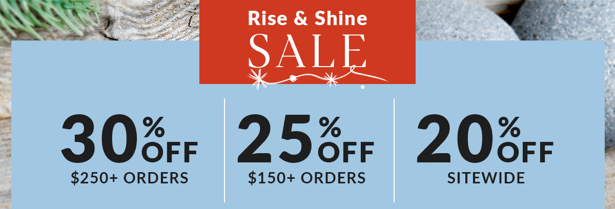 Rise & Shine Sale: Up to 30% off
