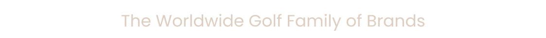 The Worldwide Golf Family of Brands