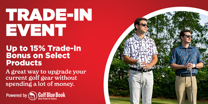 Trade-in and Earn Up to 15% Trade-in Bonus on select golf gear