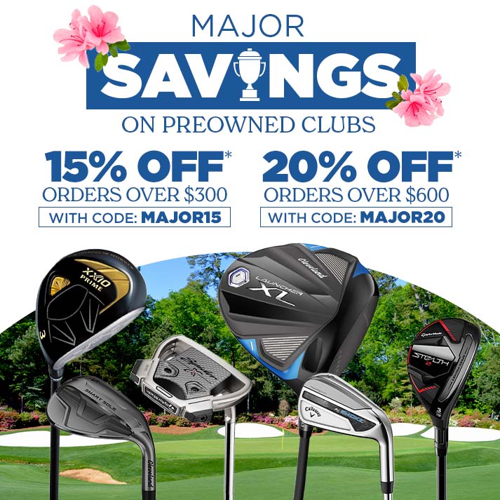 Save on Preowned Clubs | 15% Off Orders of $300 or More | 20% Off Orders of $600 or More